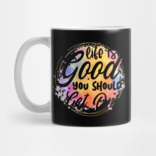 Life is good you should get one Mug